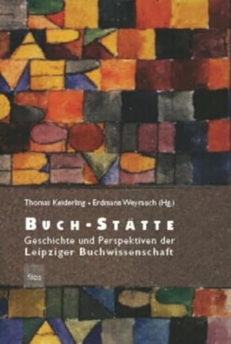 Buch-Stätte : Geschichte und Perspektiven der Leipziger Buchwissenschaft.