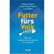 Stock image for Futter frs Volk: Was die Lebensmittelindustrie uns auftischt for sale by medimops