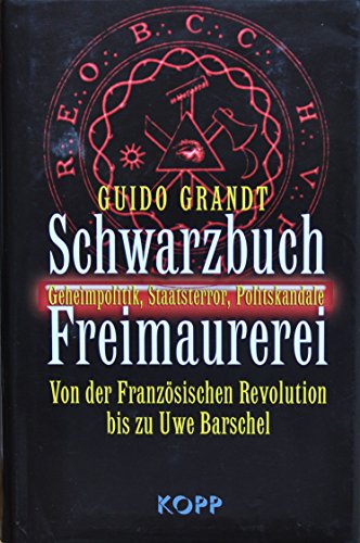 Beispielbild fr Schwarzbuch Freimaurerei: Geheimpolitik, Staatsterror, Politskandale. Von der Franzsischen Revolution bis Uwe Barschel zum Verkauf von medimops
