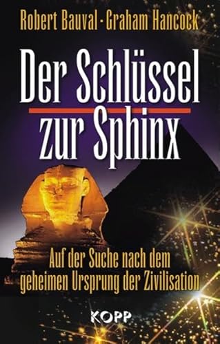 Beispielbild fr Der Schlssel zur Sphinx: Auf der Suche nach dem geheimen Ursprung der Zivilisation zum Verkauf von medimops