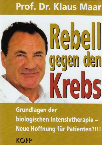 Stock image for Rebell gegen den Krebs: Biologische Intensivtherapie - Neue Hoffnung fr Patienten? for sale by medimops