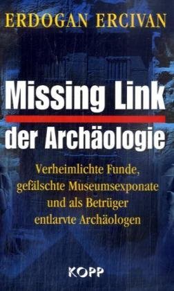 Stock image for Missing Link der Archologie: Verheimlichte Funde, geflschte Museumsexponate und als Betrger entlarvte Archologen for sale by medimops