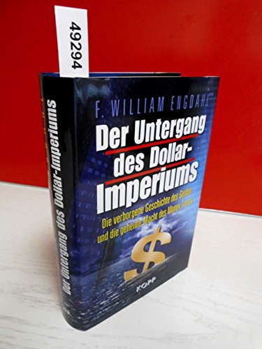 Stock-Bild f�r Der Untergang des Dollar-Imperiums: Die verborgene Geschichte des Geldes und die geheime Macht des Money Trust