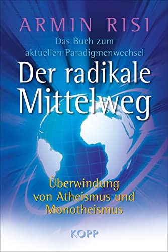 Beispielbild fr Der radikale Mittelweg: berwindung von Atheismus und Monotheismus   Das Buch zum aktuellen Paradigmenwechsel zum Verkauf von medimops