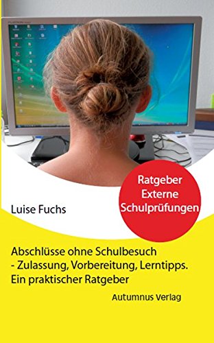 Stock image for Abschlsse ohne Schulbesuch - Zulassung, Vorbereitung, Lerntipps: Ein praktischer Ratgeber for sale by medimops