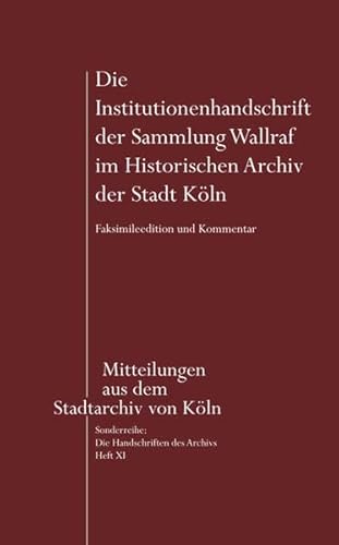 Stock image for Die Institutionenhandschrift der Sammlung Wallraf im Historischen Archiv der Stadt Kln: Faksimileedition und Kommentar for sale by Norbert Kretschmann