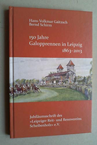 Stock image for 150 Jahre Galopprennen in Leipzig 1863-2013: Jubilumsschrift des Leipziger Reit- und Rennvereins Scheibenholz" e.V for sale by medimops