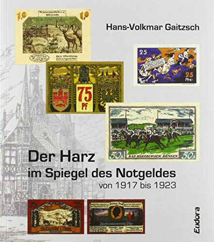 Stock image for Gaitzsch, H: Harz im Spiegel des Notgeldes von 1917 bis 1923 for sale by Blackwell's