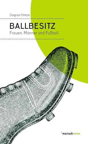 Stock image for Ballbesitz: Frauen, Mnner und Fuball (mairisch mono) for sale by medimops
