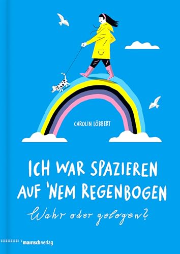 9783938539583: Ich war spazieren auf 'nem Regenbogen - Wahr oder gelogen?