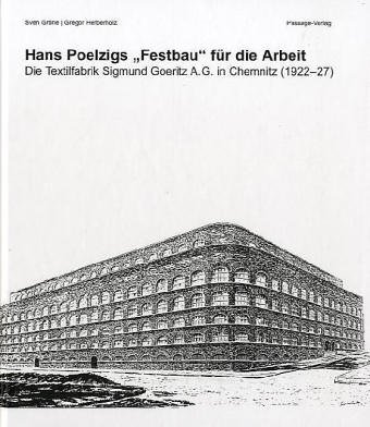Stock image for Hans Poelzigs Festbau fr die Arbeit. Die Textilfabrik Sigmund Goeritz AG in Chemnitz (1922-27). for sale by Antiquariat Matthias Wagner