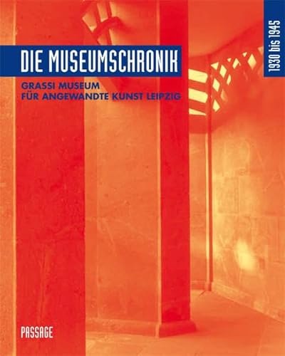 Die Museumschronik 1930 bis 1945. Tl.2 : Grassi Museum für Angewandte Kunst Leipzig - Olaf Thormann