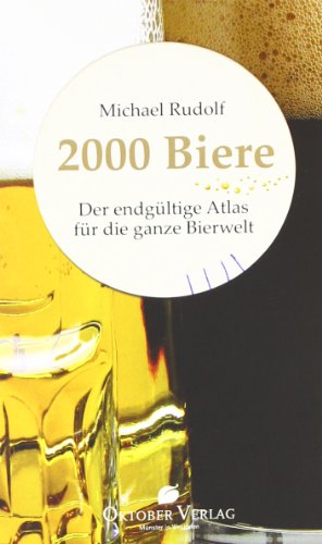 2000 Biere: Der endgÃ¼ltige Atlas fÃ¼r die ganze Bierwelt (9783938568125) by Rudolf, Michael