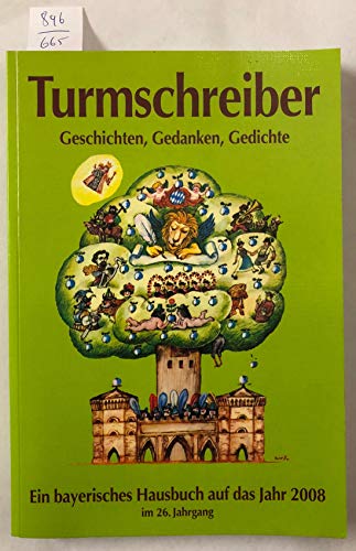 Stock image for Turmschreiber : Geschichten, Gedanken, Gedichte. Ein Bayerisches Hausbuch auf das Jahr 2008 for sale by Buchpark