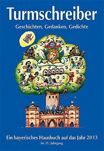 Beispielbild fr Turmschreiber 2013: Geschichten, Gedanken, Gedichte. Ein bayerisches Hausbuch auf das Jahr 2013 zum Verkauf von medimops