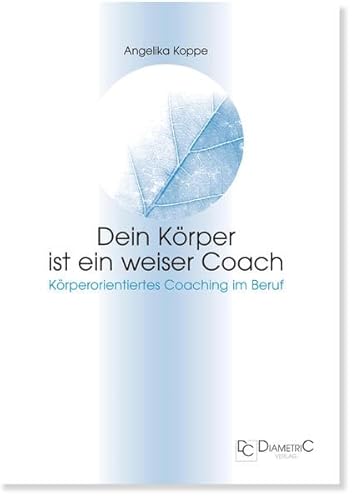 Stock image for Dein Krper ist ein weiser Coach. Krperorientiertes Coaching im Beruf for sale by medimops