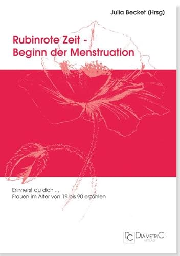 Stock image for Rubinrote Zeit - Beginn der Menstruation. "Erinnerst du dich ." Frauen im Alter von 19 bis 90 erzhlen for sale by medimops