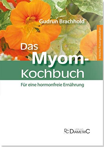 Stock image for Das Myom-Kochbuch. Fr eine hormonfreie Ernhrung for sale by medimops