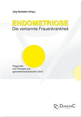 Imagen de archivo de Endometriose - Die verkannte Frauenkrankheit. Diagnostik und Therapie aus ganzheitsmedizinischer Sicht a la venta por Ammareal