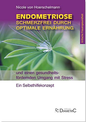 Stock image for Endometriose: Schmerzfrei durch optimale Ernhrung und einen gesundheitsfrdernden Umgang mit Stress: Ein Selbsthilfekonzept for sale by medimops