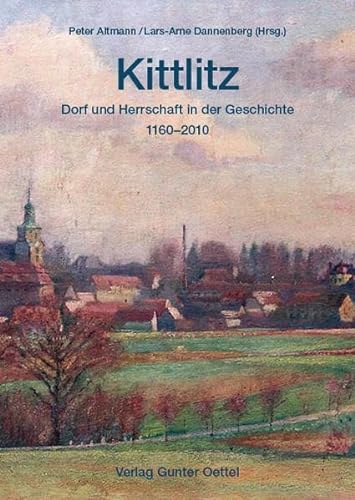Kittlitz - Dorf und Herrschaft in der Geschichte 1160-2010. - Altmann, Peter und Lars-Arne (Hrsg.) Dannenberg