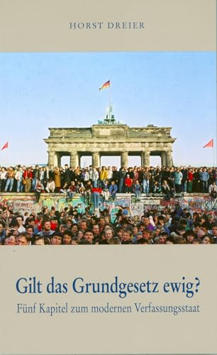 9783938593134: Gilt das Grundgesetz ewig?: Fnf Kapitel zum modernen Verfassungsstaat