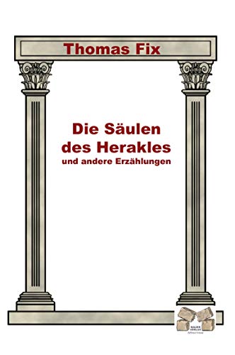 Die Säulen des Herakles: und andere Erzählungen - Fix, Thomas