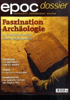 Faszination ArchÃ¤ologie: So entrÃ¤tseln Forscher unsere Vergangenheit, ein Dossier der Zeitschrift epoc (9783938639986) by Na