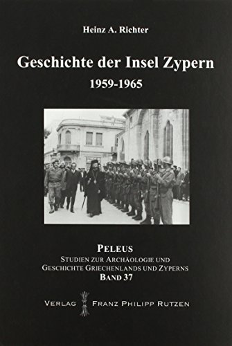 Geschichte der Insel Zypern 1959-1965 (Peleus / Studien zur Archäologie und Geschichte Griechenlands und Zypern) - Heinz A. Richter