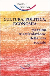 Beispielbild fr Cultura, politica, economia. Verso una triarticolazione dell'organismo sociale zum Verkauf von libreriauniversitaria.it