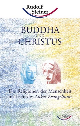 9783938650820: Buddha und Christus: Die Religionen der Menschheit im Licht des Lukas-Evangeliums