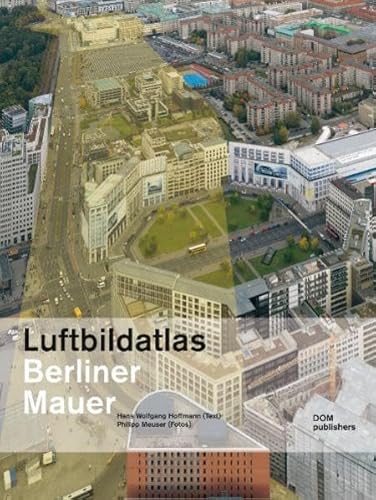 9783938666845: Luftbildatlas Entlang der Berliner Mauer: 1961 bis heute