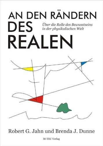 Beispielbild fr An den Rndern des Realen: ber die Rolle des Bewusstseins in der physikalischen Welt von Robert G Jahn (Autor), Brenda J Dunne (Autor) zum Verkauf von BUCHSERVICE / ANTIQUARIAT Lars Lutzer