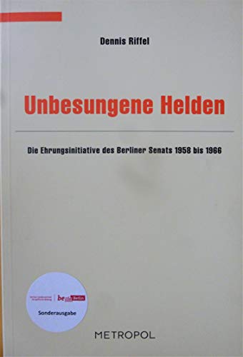 9783938690222: Unbesungene Helden: Die Ehrungsinitiative des Berliner Senats 1958 bis 1966