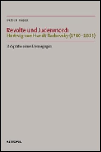 9783938690239: Revolte und Judenmord: Hartwig von Hundt-Radowsky (1780 1835): Biografie eines Demagogen