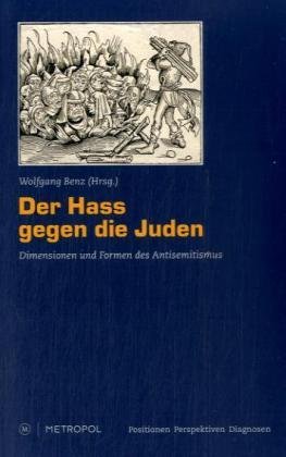 9783938690826: Der Hass gegen die Juden: Dimensionen und Formen des Antisemitismus (Positionen - Perspektiven - Diagnosen)