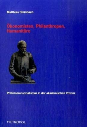 9783938690840: konomisten, Philanthropen, Humanitre: Professorensozialismus in der akademischen Provinz