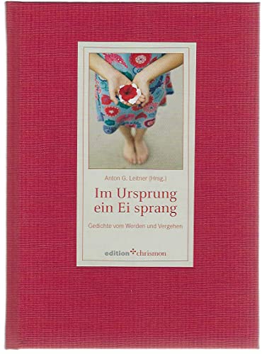 Im Ursprung ein Ei sprang : Gedichte vom Werden und Vergehen. Anton G. Leitner (Hrsg.) / Edition Chrismon - Leitner, Anton G.