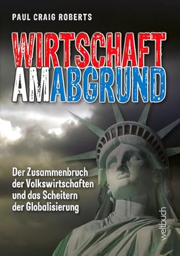 Stock image for WIRTSCHAFT AM ABGRUND. Der Zusammenbruch der Volkswirtschaften und das Scheitern der Globalisierung for sale by medimops