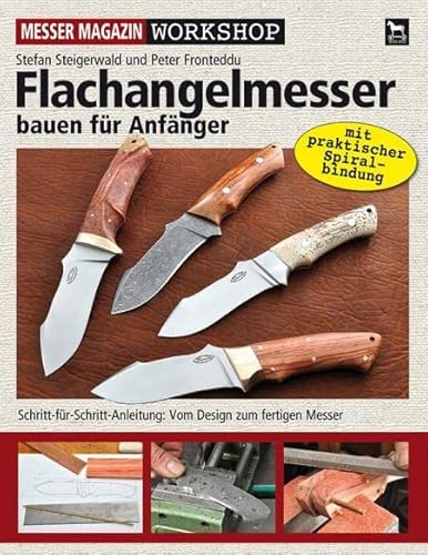 Beispielbild fr Flachangelmesser bauen für Anfänger: Schritt-für-Schritt-Anleitung: Vom Design zum fertigen Messer (Messer Magazin Workshop) zum Verkauf von Books From California