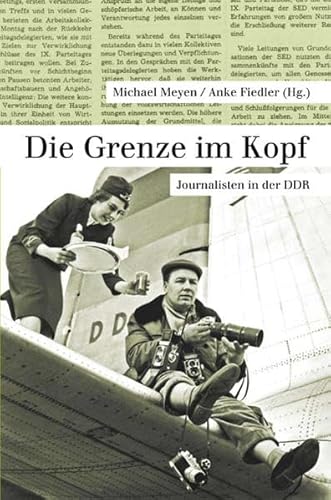 Beispielbild fr Die Grenze im Kopf: Journalisten in der DDR zum Verkauf von medimops