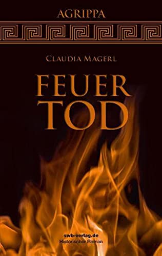Feuertod: Agrippa - Claudia Magerl