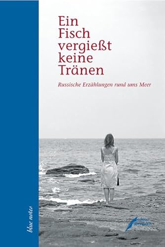 Ein Fisch vergießt keine Tränen. Russische Erzählungen rund ums Meer.