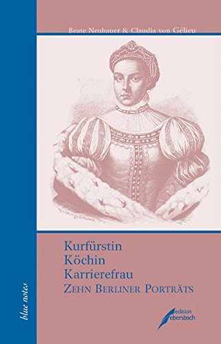 Stock image for Kurfrstin, Kchin, Karrierefrau: Zehn Berliner Portrts for sale by medimops