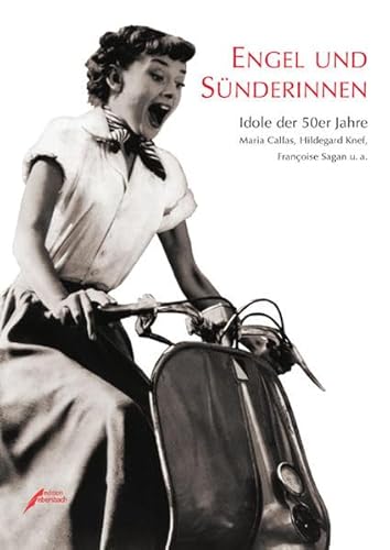 Engel und Sünderinnen. Idole der 50er Jahre. Ingeborg Bachmann, Simone de Beauvoir, Maria Callas,...