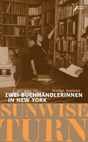 Sunwise Turn: Zwei Buchhändlerinnen in New York - Jenison, Madge und Ariane Böckler
