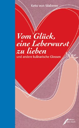 9783938740262: Vom Glck eine Leberwurst zu lieben: und andere kulinarische Glossen