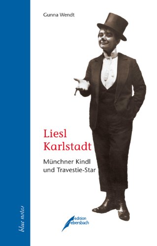 Liesl Karlstadt: Münchner Kindl und Travestie-Star - Gunna Wendt