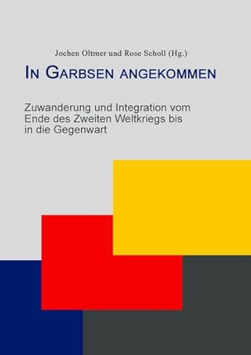 Stock image for In Garbsen angekommen: Zuwanderung und Integration vom Ende des Zweiten Weltkriegs bis in die Gegenwart for sale by medimops