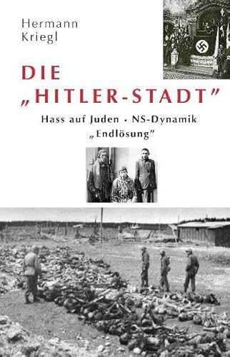 9783938774038: Die Hitler-Stadt: Hass auf Juden - NS-Dynamik "Endlsung" - Kriegl, Hermann